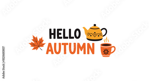 A warm and inviting 'Hello Autumn' greeting with a cute teapot steaming mug and a maple leaf isolated on a white background.