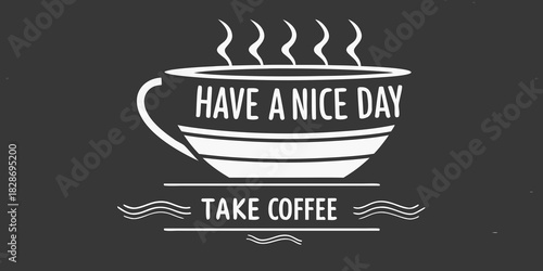 Have a nice day with coffee cup illustration on dark background