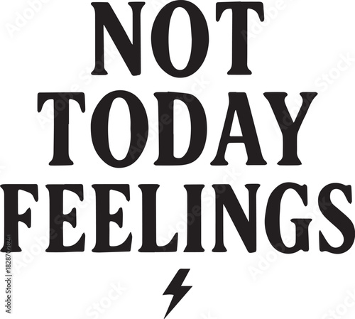 A minimalist design showcases the striking message, Not Today Feelings, a bold statement against emotional overwhelm, completed with a symbolic lightning bolt.