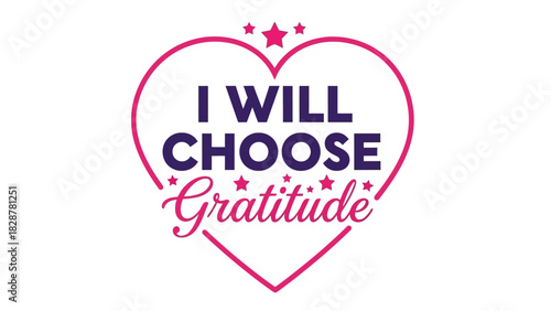Embrace a positive mindset with this heart-shaped graphic featuring the empowering message 'I Will Choose Gratitude' surrounded by decorative stars for inspiration