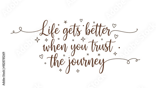 Life gets better when you trust the journey quote with elegant decorative elements and calligraphy