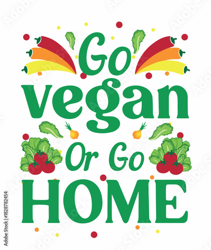 Bold typography design reading "Go Vegan Or Go Home" with vegetable graphic elements isolated on white.