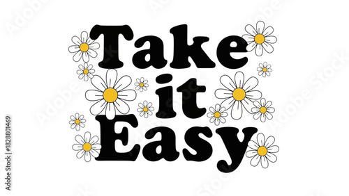 Take it Easy A Relaxed Floral Design with a Positive Message and Daisy Accents