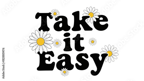 Take It Easy A Relaxed Floral Typography Design Featuring Daisies for Calmness and Ease