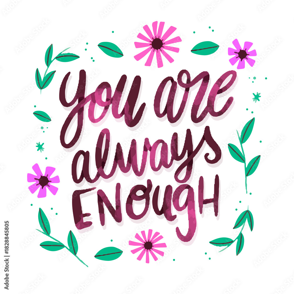 Fototapeta premium Inspirational quote you are always enough hand lettered with floral border isolated on transparent background