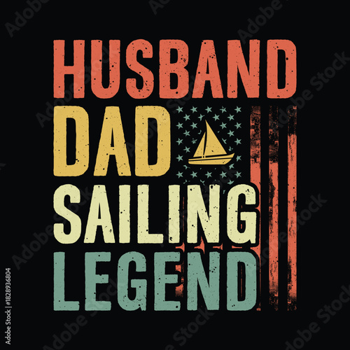Husband dad sailing legend vintage nautical quote design with distressed American flag and sailboat icon, bold retro typography text art for men who love sailing or boating, funny Father’s