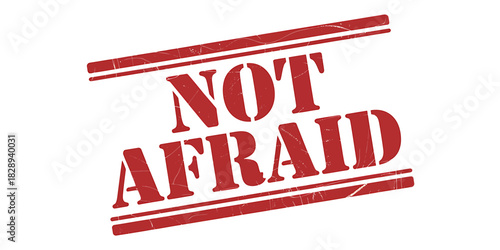 Not afraid" red grunge rubber stamp text on isolated white background texture vector art