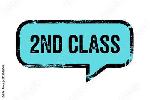 Grungy blue speech bubble with distressed '2nd class' text, ranking and quality concept.