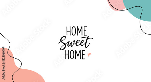 Home sweet home calligraphic quote with a small heart on a white background with abstract pastel shapes and clean lines.