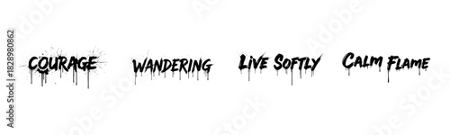 Artistic text with ink splatter effect: courage, wandering, live softly, calm flame