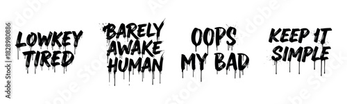 Dripping black text quotes: lowkey tired, barely awake human, oops my bad, keep it simple