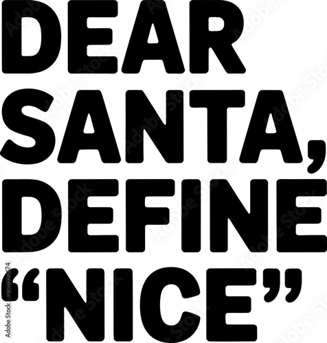 Black text Dear Santa Define Nice on white background lettering quote