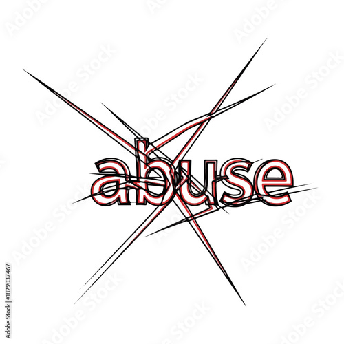 Stop abuse graphic with harsh strokes crosses out the word abuse. Concept stop abuse now, campaign is crucial for social programs, education, and support services.
