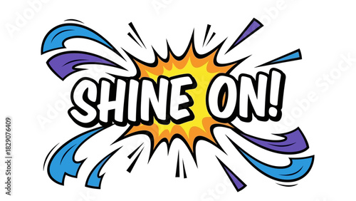 Shine On Comic Book Style Burst of Energy and Positivity.
