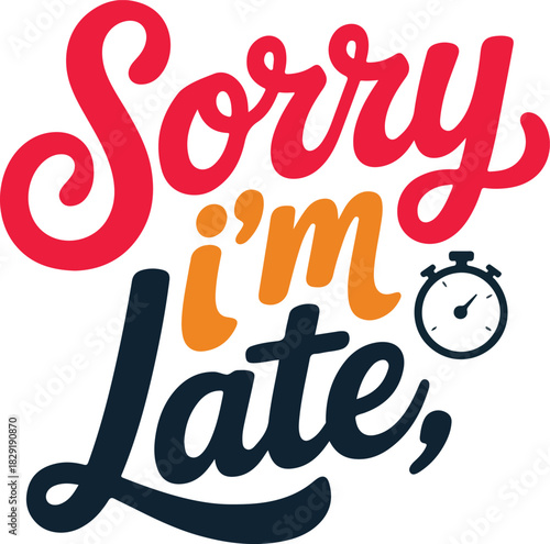 Sorry i am late typography slogan handwritten message with clock design illustration