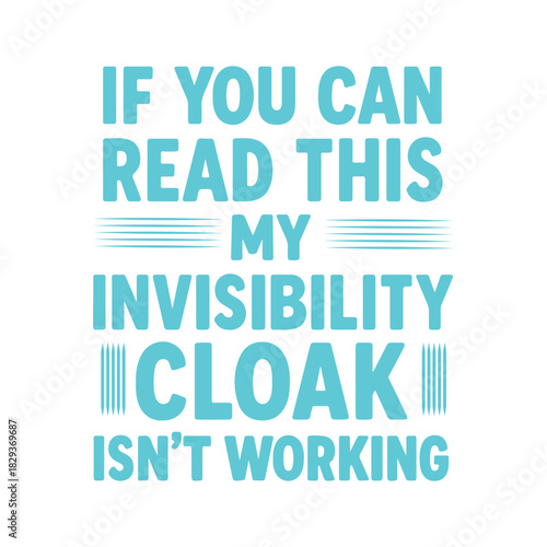 If You Can Read This, My Invisibility Cloak Isn’t Working: A Whimsical Confidence Poster