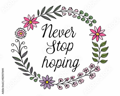 Never stop hoping floral wreath inspirational quote
