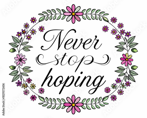 Never stop hoping inspirational quote with floral wreath