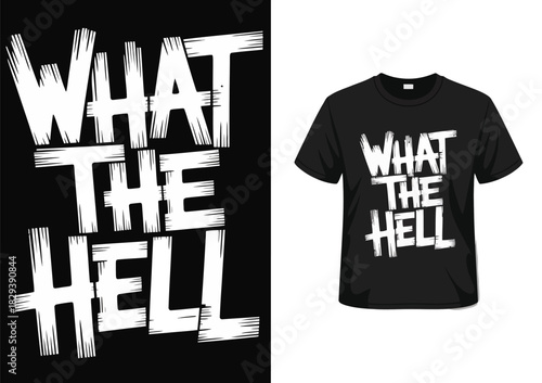 What The Hell T-Shirt Design With Bold Typography In Creative Illustration Style Featuring Humorous Personalized Apparel Artwork For Modern Fashion Graphic Layout And Contemporary Background