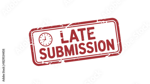 A red rubber stamp with the words late submission and a clock on a white background indicating deadlines