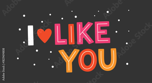 Vibrant hand-drawn lettering spelling out 'I ?? LIKE YOU' on a dark background, decorated with playful white dots, conveying lighthearted affection.