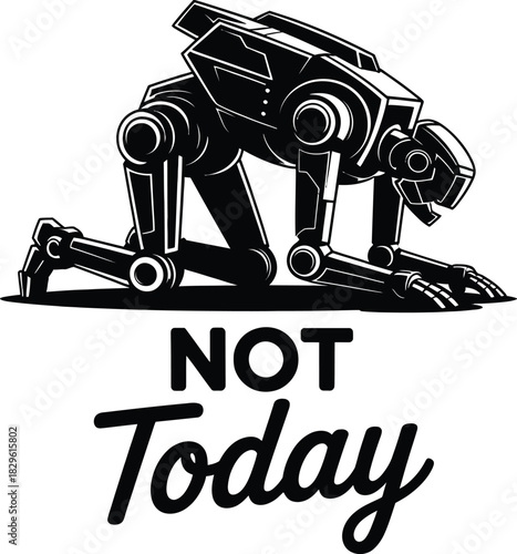 Black robot on knees with text not today android machine