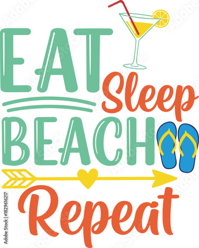 Eat sleep beach repeat vector, tropical vacation quote design, flip-flops and martini glass artwork, colorful summer lifestyle typography illustration