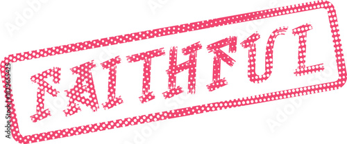 Prominent red FAITHFUL word stamp displaying a characteristic dotted grunge texture for impactful messages