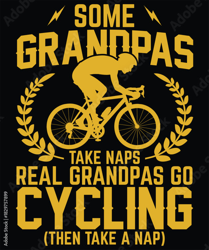 Some Grandpas Take Naps Real Grandpas Go Cycling Graphic Design