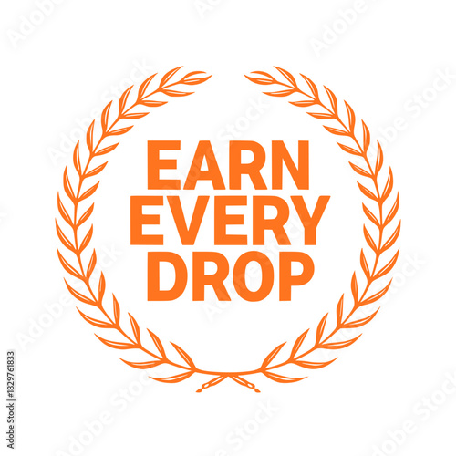 Motivational quote earn every drop laurel wreath design