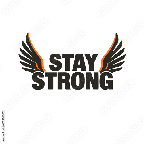 Stay strong motto with wings for powerful message