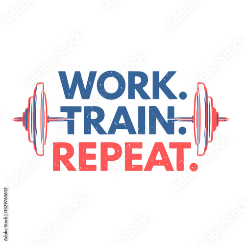 Fitness quote design, work train repeat motivation