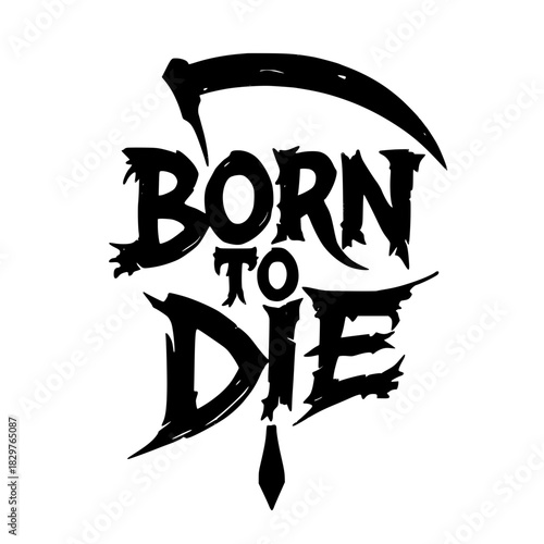 Born to Die Scythe Typographic Graphic