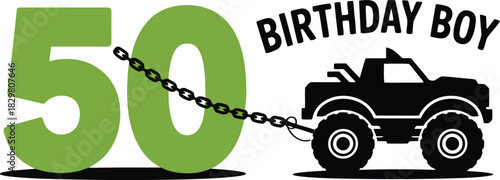 A bold green number 50 is chained to a powerful black monster truck with birthday boy text