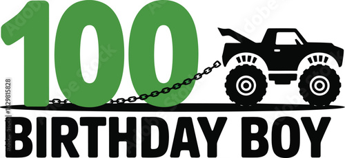 A vibrant green number 100 is chained to a black monster truck above Birthday Boy text