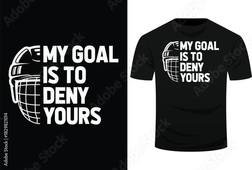 Funny My Goal Is To Deny Yours Hockey Goalie Ice Hockey Gift Svg Design