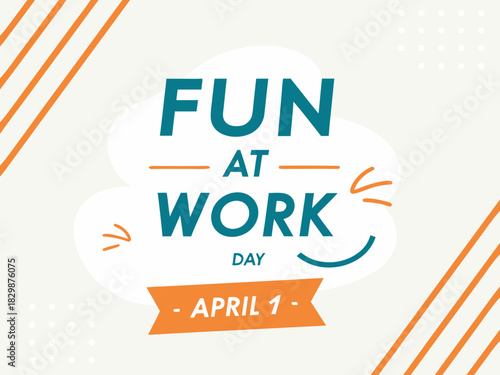 Fun at Work Day Celebration on April 1st with Cheerful Design Elements and Modern Typography