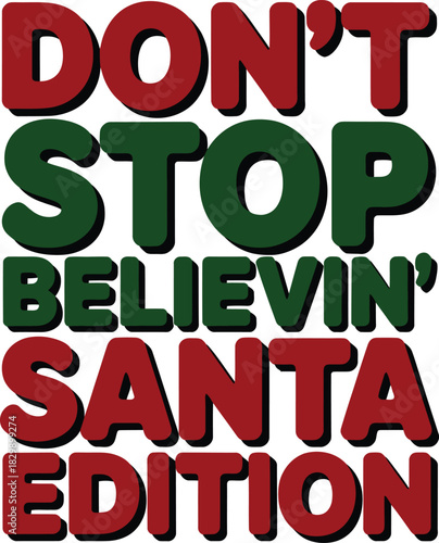 Dont Stop Believin Santa Edition text graphic christmas holiday