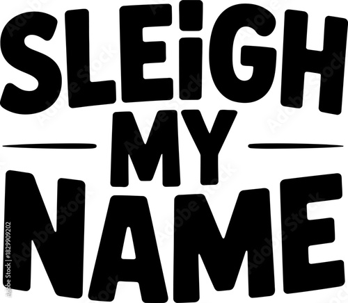 Sleigh My Name bold black text on white background typography lettering