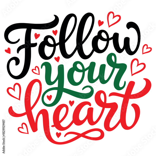 Follow your heart text in black green and red with small red heart accents around