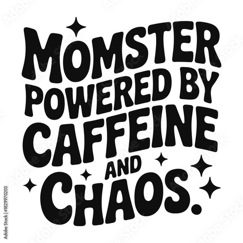 Momster powered by caffeine and chaos text design with stars in black and white illustration style