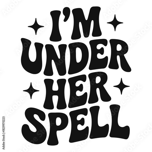 I'm under her spell text with stars in a bold, retro font, presented in black and white illustration style