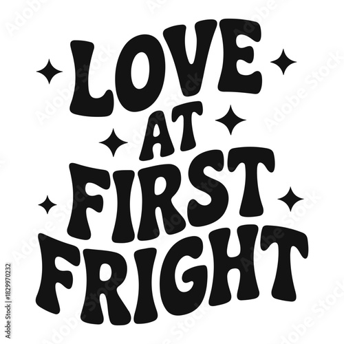 Black and white graphic with the text love at first fright surrounded by stars in a retro style font
