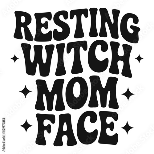 Resting witch mom face text design with stars in black and white for halloween themed graphic art