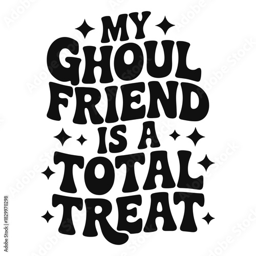 My ghoul friend is a total treat statement in black retro lettering with star accents for halloween fun