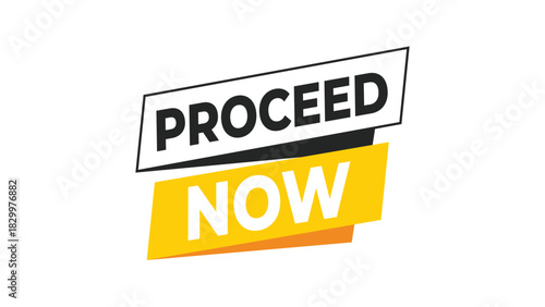 Proceed now, modern design with bold black and yellow text, an eye-catching call to action graphic for immediate engagement and progress. Vector