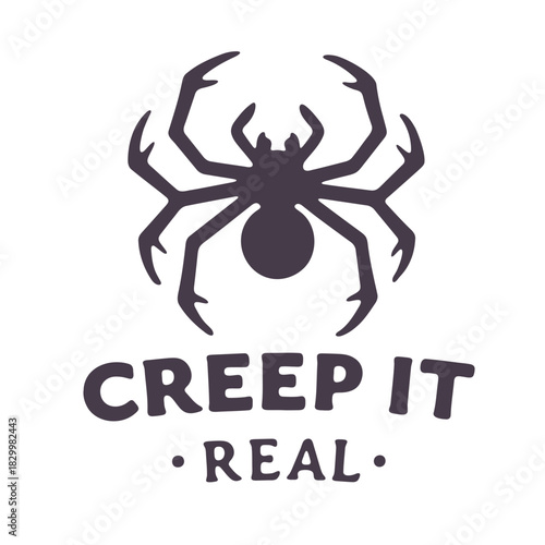 Creepy spider with eight legs and the words creep it real in a dark font on a white background design