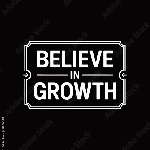 White believe in growth text in a decorative frame on a solid black background image on transparent background