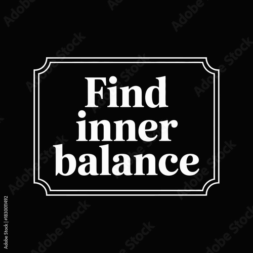 White text find inner balance inside a white rectangular frame on a black background on transparent background
