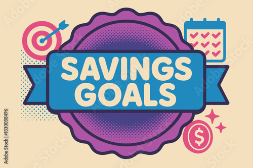 Retro Savings Poster. Savings Goals ? Retro Poster; lettering: bold rounded; composition: ribboned seal with side icons; effects: halftone rim + gentle shadow;